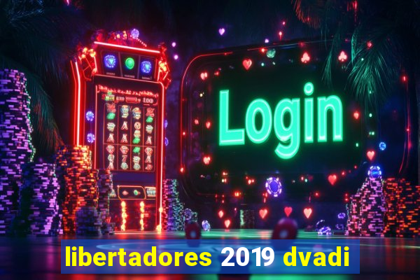 libertadores 2019 dvadi